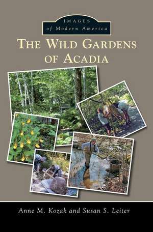 The Wild Gardens of Acadia de Anne M Kozak