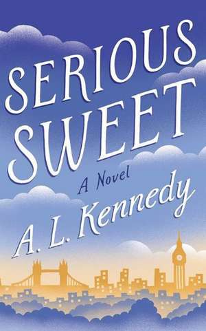 Serious Sweet de A. L. Kennedy