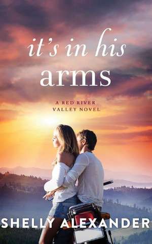 It's in His Arms de Shelly Alexander