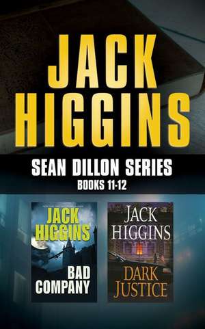 Jack Higgins - Sean Dillon Series: Books 11-12: Bad Company, Dark Justice de Jack Higgins