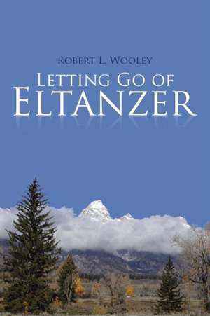 Letting Go of Eltanzer de Robert L. Wooley