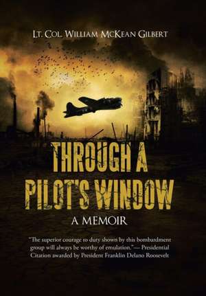 THROUGH A PILOT'S WINDOW de Lt. Col. William McKean Gilbert