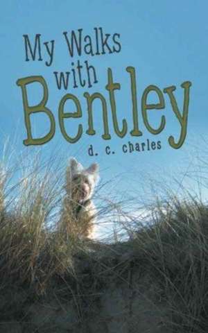 My Walks with Bentley de D. C. Charles