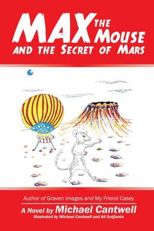 Max the Mouse and the Secret of Mars de Michael Cantwell