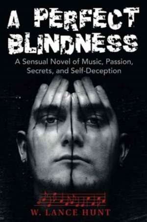 A Perfect Blindness de W. Lance Hunt