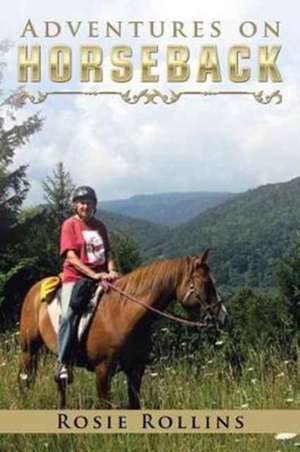 Adventures on Horseback de Rollins, Rosie