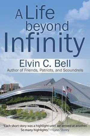 A Life beyond Infinity de Elvin C. Bell