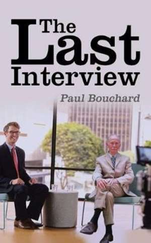 The Last Interview de Paul Bouchard