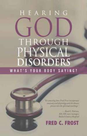 Hearing God through Physical Disorders de Fred C. Frost