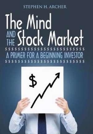 The Mind and the Stock Market de Stephen H. Archer