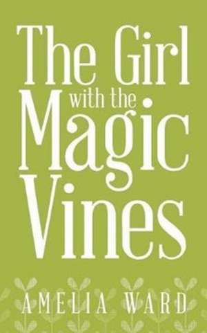 The Girl with the Magic Vines de Amelia Ward