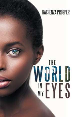 The World in My Eyes de Rachenza Prosper