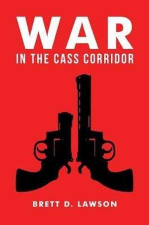 War in the Cass Corridor de Brett D. Lawson