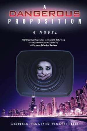 A Dangerous Proposition de Donna Harris Harrison