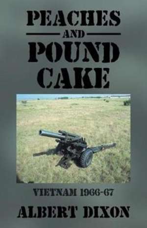 Peaches and Pound Cake: Vietnam 1966-67 de Albert Dixon