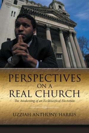 Perspectives on a Real Church de Uzziah Anthony Harris