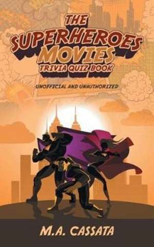 The Superheroes Movies Trivia Quiz Book de M. A. Cassata