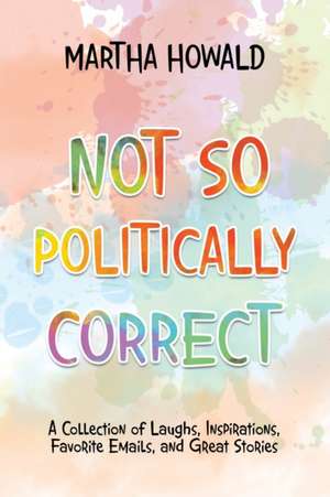 Not so Politically Correct de Martha Howald