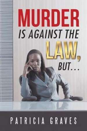 Murder Is against the Law, but ... de Patricia Graves