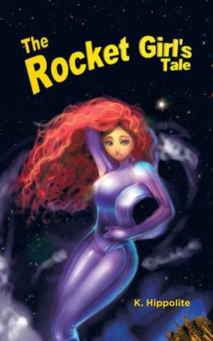 The Rocket Girl's Tale de K. Hippolite