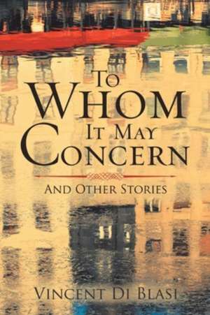 To Whom It May Concern de Vincent Di Blasi