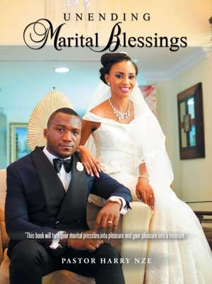 Unending Marital Bliss de Pastor Harry Nze