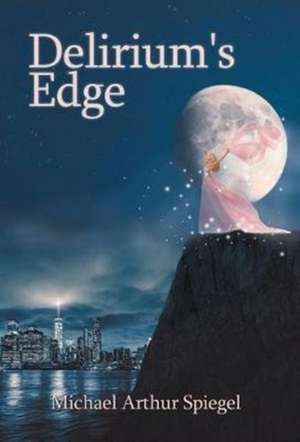 Delirium's Edge de Michael Arthur Spiegel