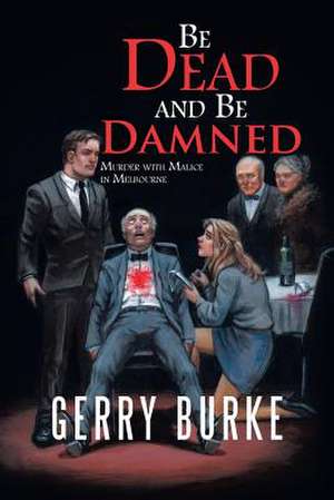 Be Dead and Be Damned de Gerry Burke