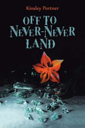 Off to Never-Never Land de Kinsley Portner