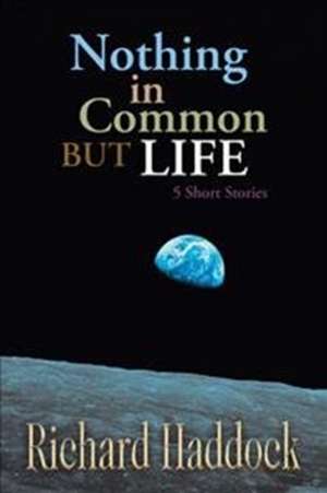 Nothing in Common but Life de Richard Haddock