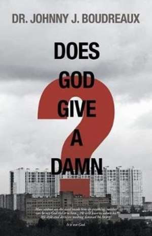 Does God Give a Damn? de Johnny J. Boudreaux