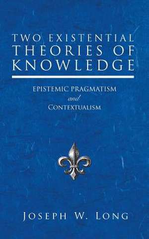 Two Existential Theories of Knowledge de Joseph W. Long