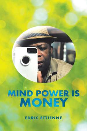 Mind Power Is Money de Edric Ettienne