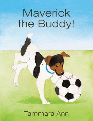 Maverick the Buddy! de Tammara Ann
