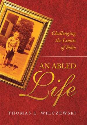 An Abled Life de Thomas C. Wilczewski