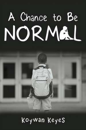 A Chance to Be Normal de Koywan Keyes