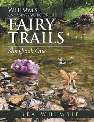 Whimm'S Enchanting Book of Fairy Trails: Story Book One de Bea Whimsie