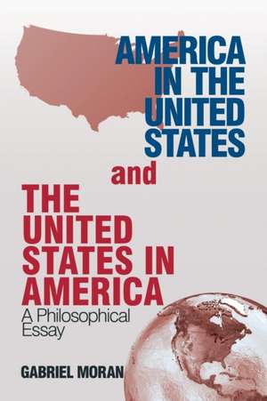 America in the United States and the United States in America de Gabriel Moran