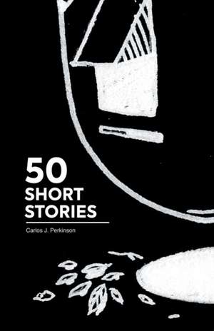 50 Cuentos Cortos 50 Short Stories de Carlos James Perkinson