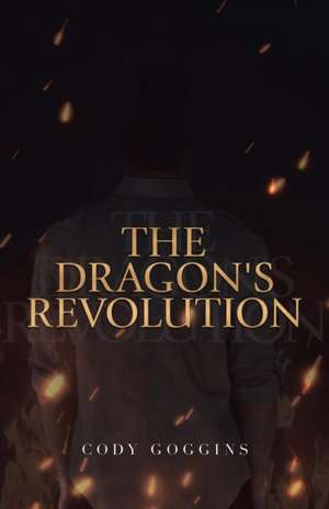 The Dragon's Revolution de Cody Goggins