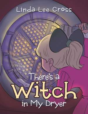 There's a Witch in My Dryer de Linda Lee Cross