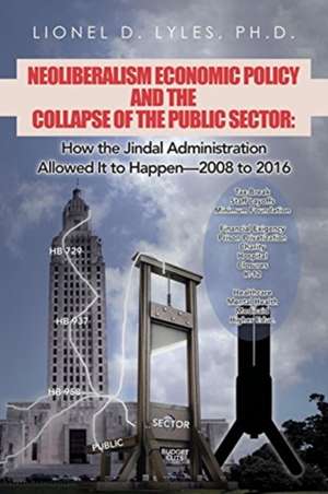 Neoliberalism Economic Policy and the Collapse of the Public Sector de Lionel D. Lyles