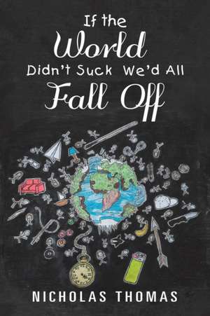 If the World Didn'T Suck We'D All Fall Off de Nicholas Thomas