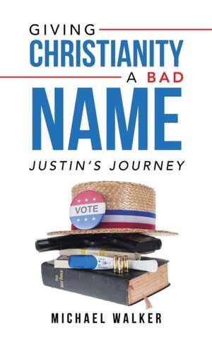 Giving Christianity a Bad Name de Michael Walker