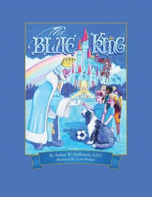 The Blue King de Arthur W. Hoffmann Ed. D.