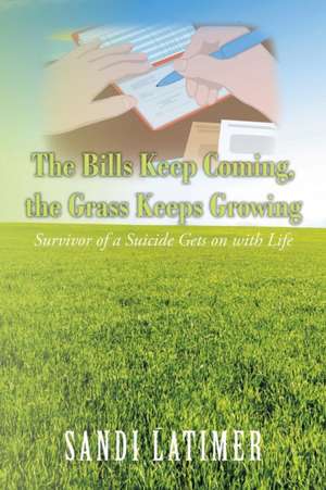 The Bills Keep Coming, the Grass Keeps Growing de Sandi Latimer