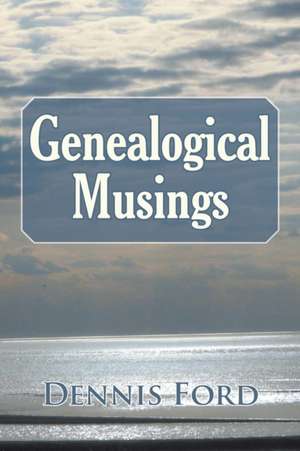 Genealogical Musings de Dennis Ford