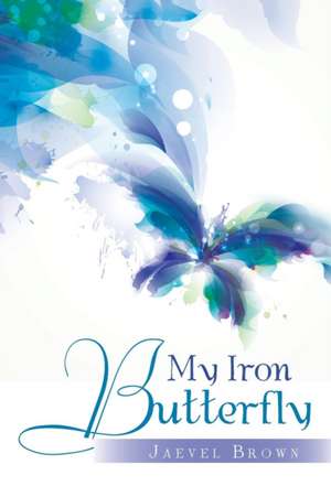 My Iron Butterfly de Jaevel Brown