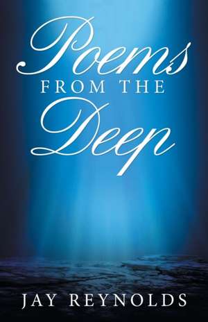 Poems from the Deep de Jay Reynolds