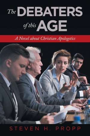 The Debaters of This Age de Steven H Propp